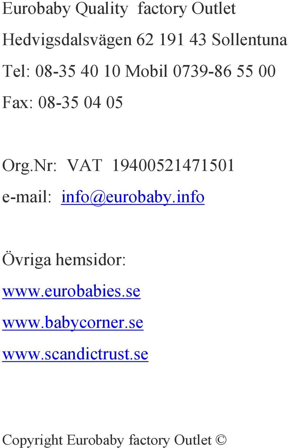 Nr: VAT 19400521471501 e-mail: info@eurobaby.info Övriga hemsidor: www.