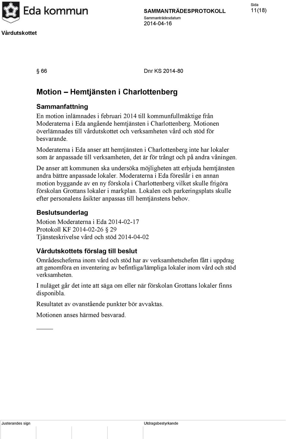 Moderaterna i Eda anser att hemtjänsten i Charlottenberg inte har lokaler som är anpassade till verksamheten, det är för trångt och på andra våningen.