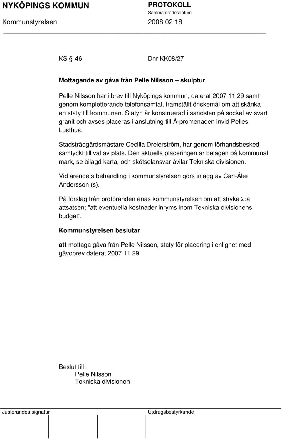 Stadsträdgårdsmästare Cecilia Dreierström, har genom förhandsbesked samtyckt till val av plats.