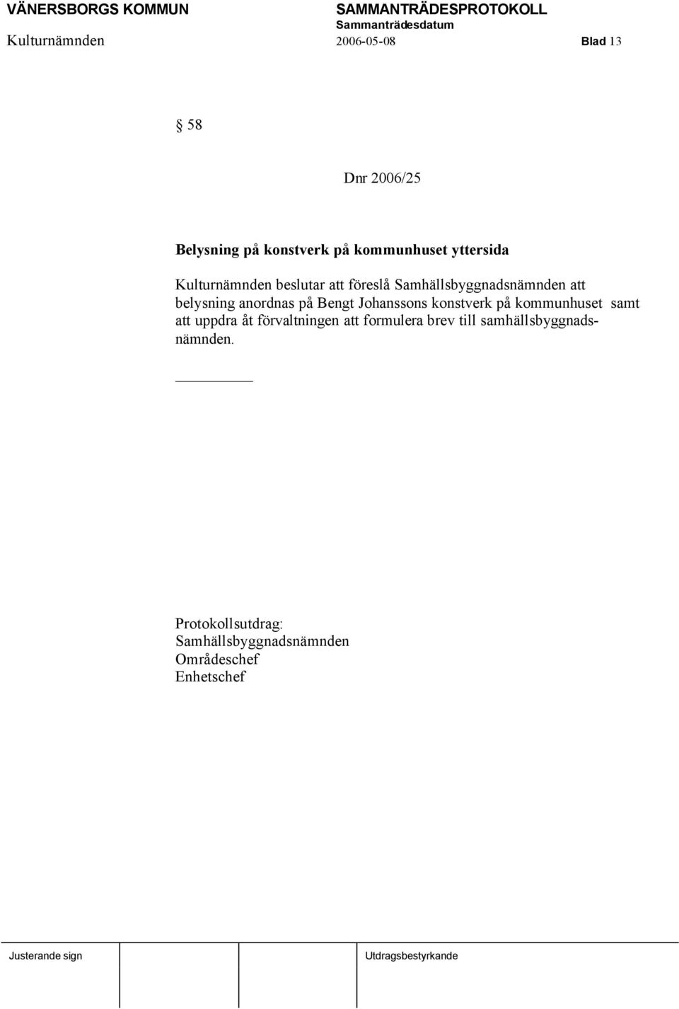 på Bengt Johanssons konstverk på kommunhuset samt att uppdra åt förvaltningen att formulera