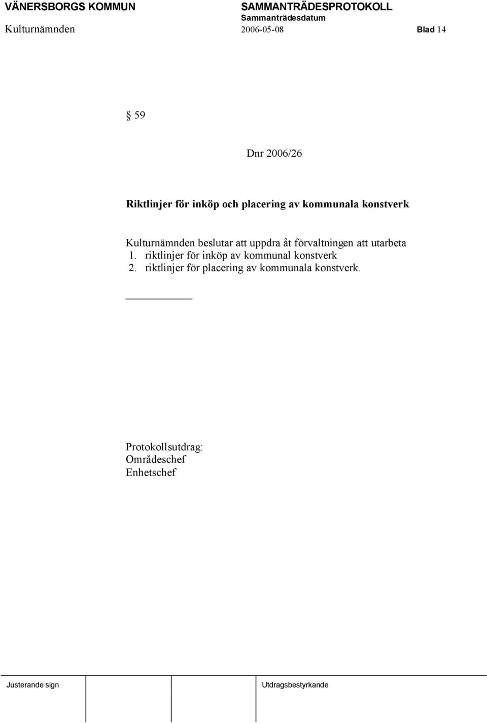 förvaltningen att utarbeta 1. riktlinjer för inköp av kommunal konstverk 2.