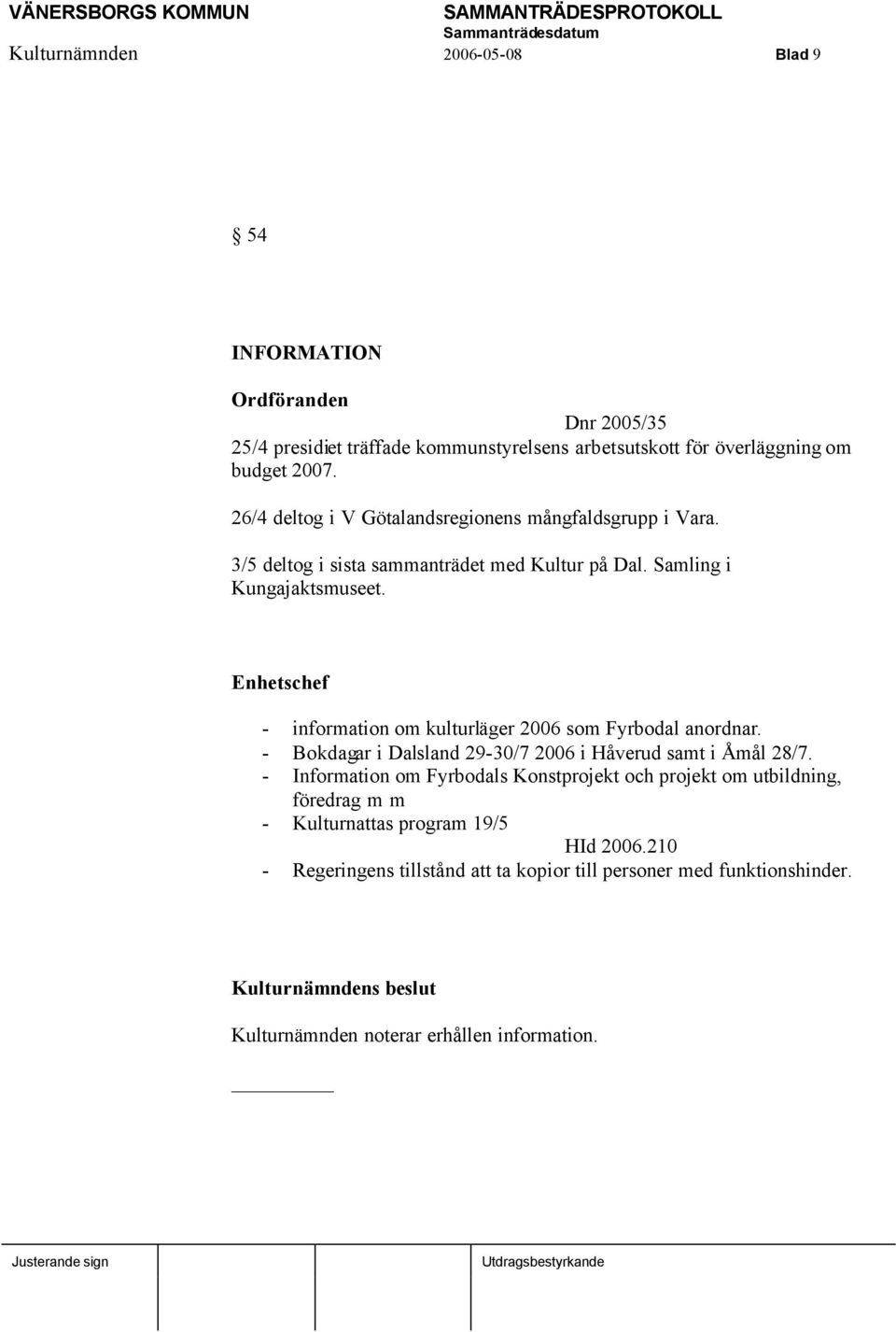 Enhetschef - information om kulturläger 2006 som Fyrbodal anordnar. - Bokdagar i Dalsland 29-30/7 2006 i Håverud samt i Åmål 28/7.