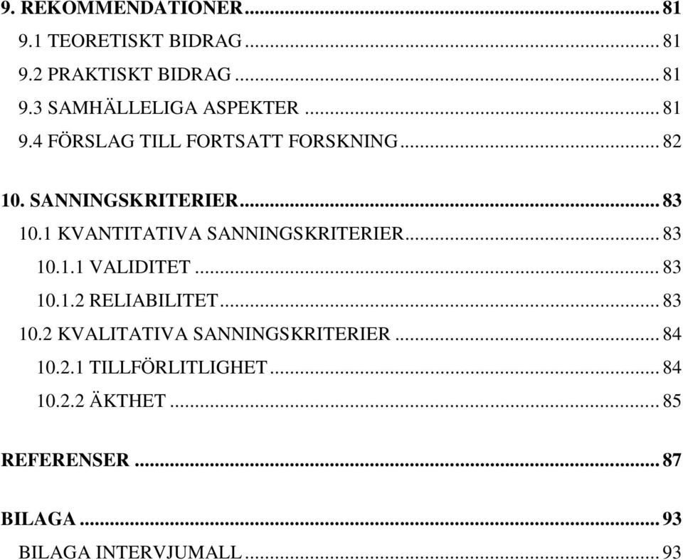 1 KVANTITATIVA SANNINGSKRITERIER... 83 10.1.1 VALIDITET... 83 10.1.2 RELIABILITET... 83 10.2 KVALITATIVA SANNINGSKRITERIER.