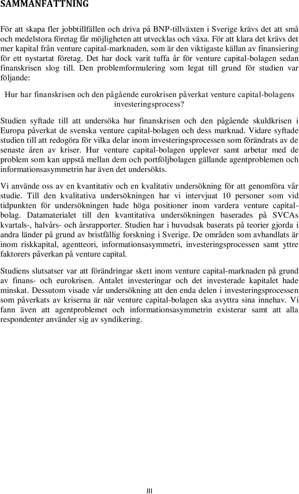 Det har dock varit tuffa år för venture capital-bolagen sedan finanskrisen slog till.