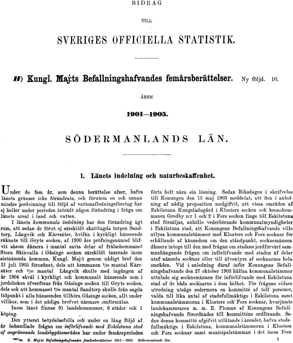 inträdt någon förändring i fråga om länets areal i land och vatten.