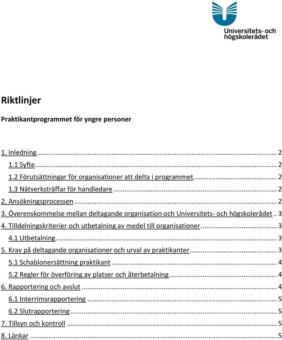 Tilldelningskriterier och utbetalning av medel till organisationer... 3 4.1 Utbetalning... 3 5. Krav på deltagande organisationer och urval av praktikanter... 3 5.1 Schablonersättning praktikant.