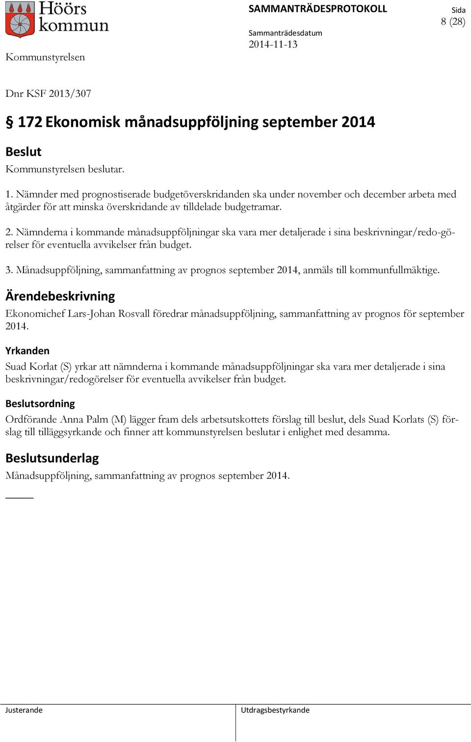 Månadsuppföljning, sammanfattning av prognos september 2014, anmäls till kommunfullmäktige. Ekonomichef Lars-Johan Rosvall föredrar månadsuppföljning, sammanfattning av prognos för september 2014.