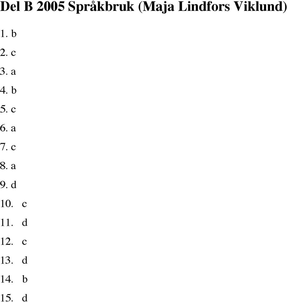 a 4. b 5. c 6. a 7. c 8. a 9.