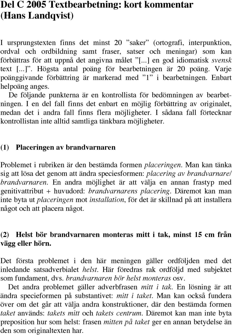 Varje poänggivande förbättring är markerad med 1 i bearbetningen. Enbart helpoäng anges. De följande punkterna är en kontrollista för bedömningen av bearbetningen.