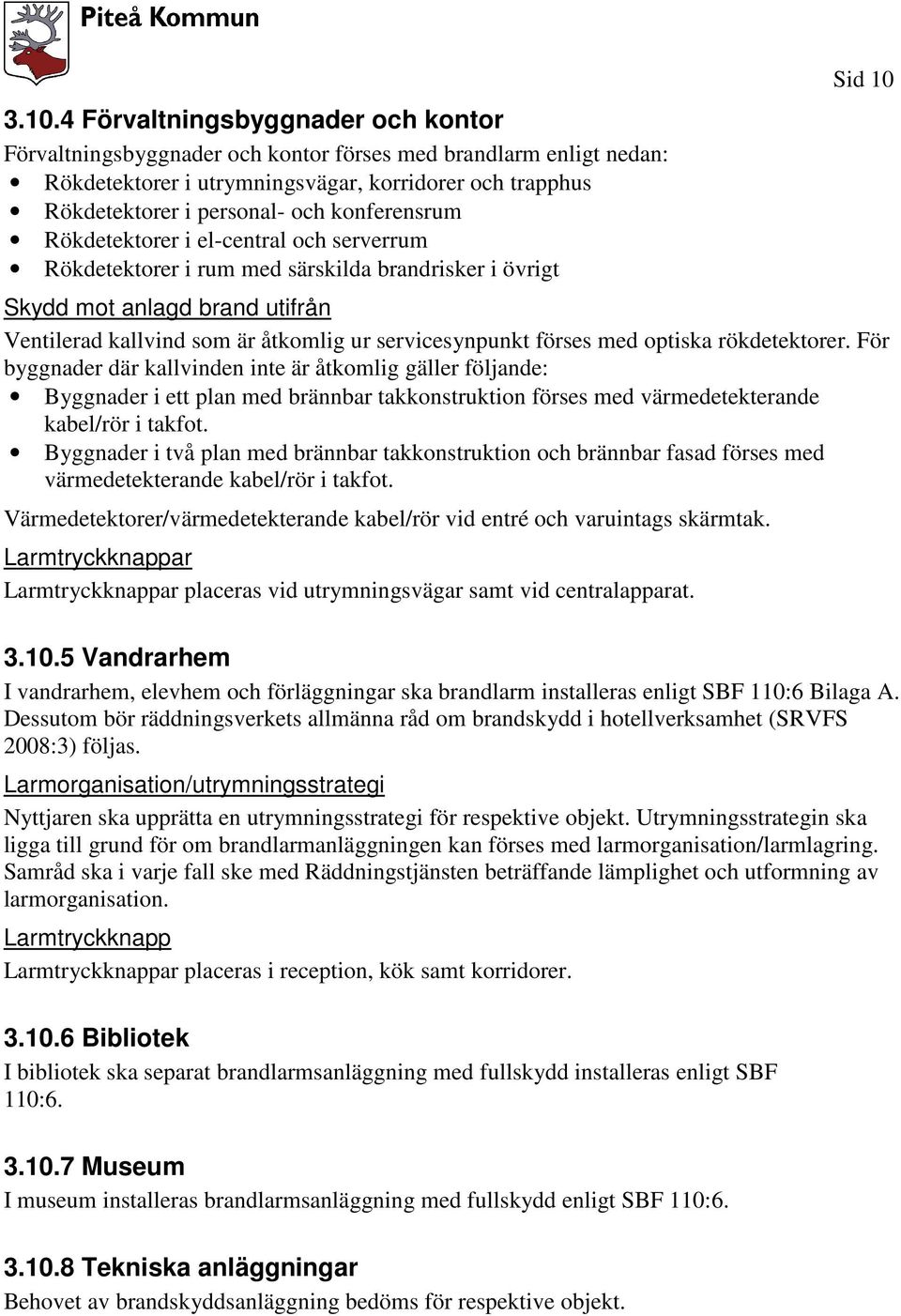 servicesynpunkt förses med optiska rökdetektorer.