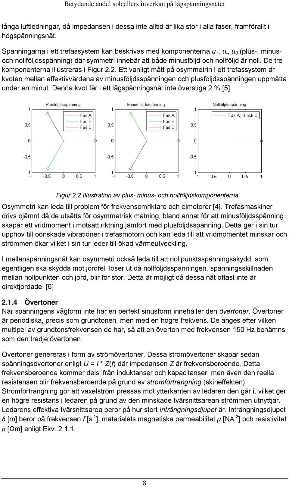 De tre komponenterna illustreras i Figur 2.