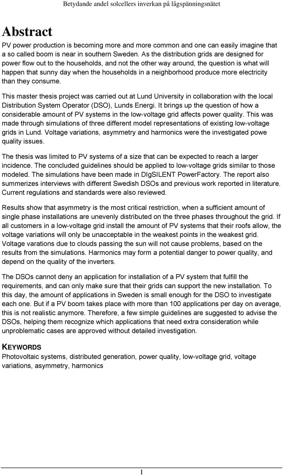 produce more electricity than they consume. This master thesis project was carried out at Lund University in collaboration with the local Distribution System Operator (DSO), Lunds Energi.