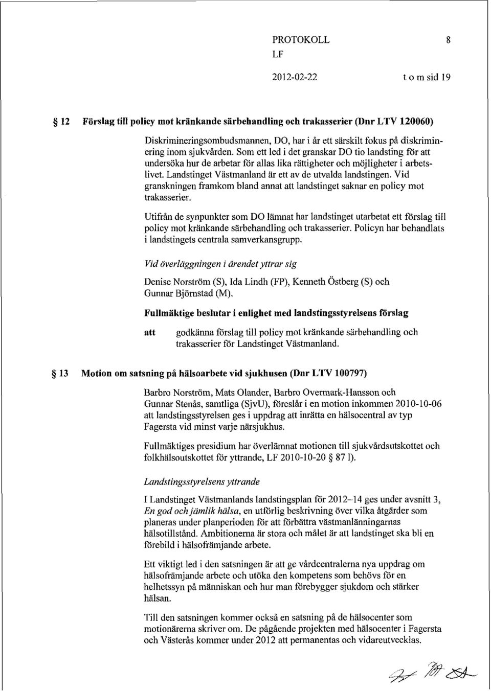 Vid granskningen framkom bland annat landstinget saknar en policy mot trakasserier.