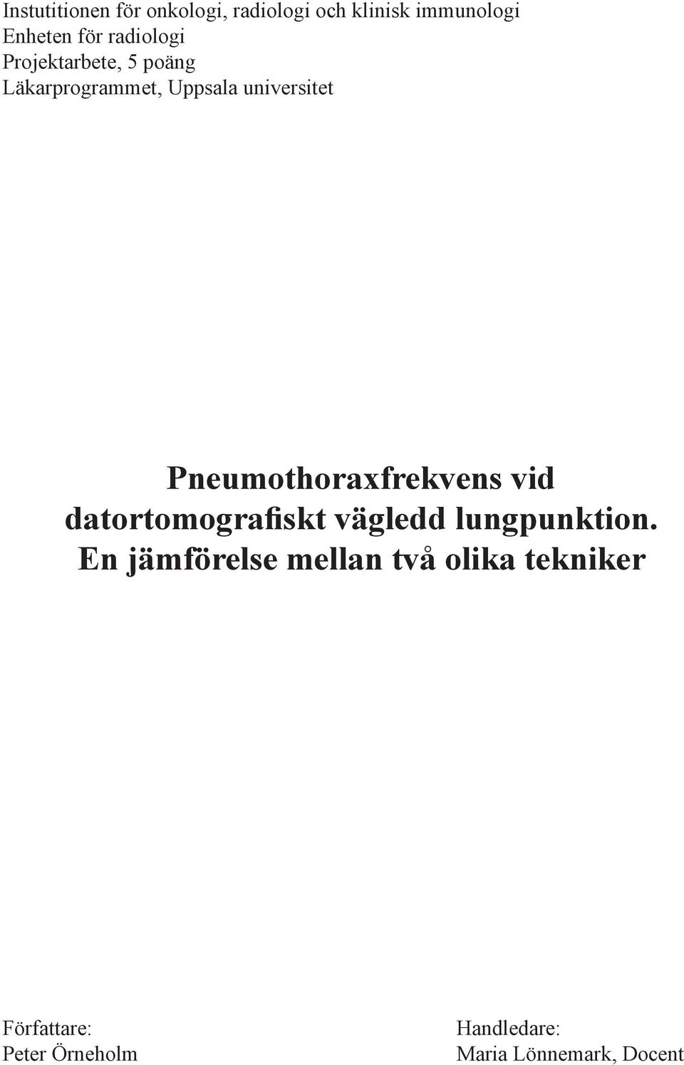 Pneumothoraxfrekvens vid datortomografiskt vägledd lungpunktion.