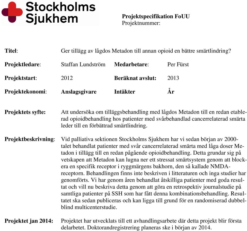 lågdos Metadon till en redan etablerad opioidbehandling hos patienter med svårbehandlad cancerrelaterad smärta leder till en förbättrad smärtlindring.