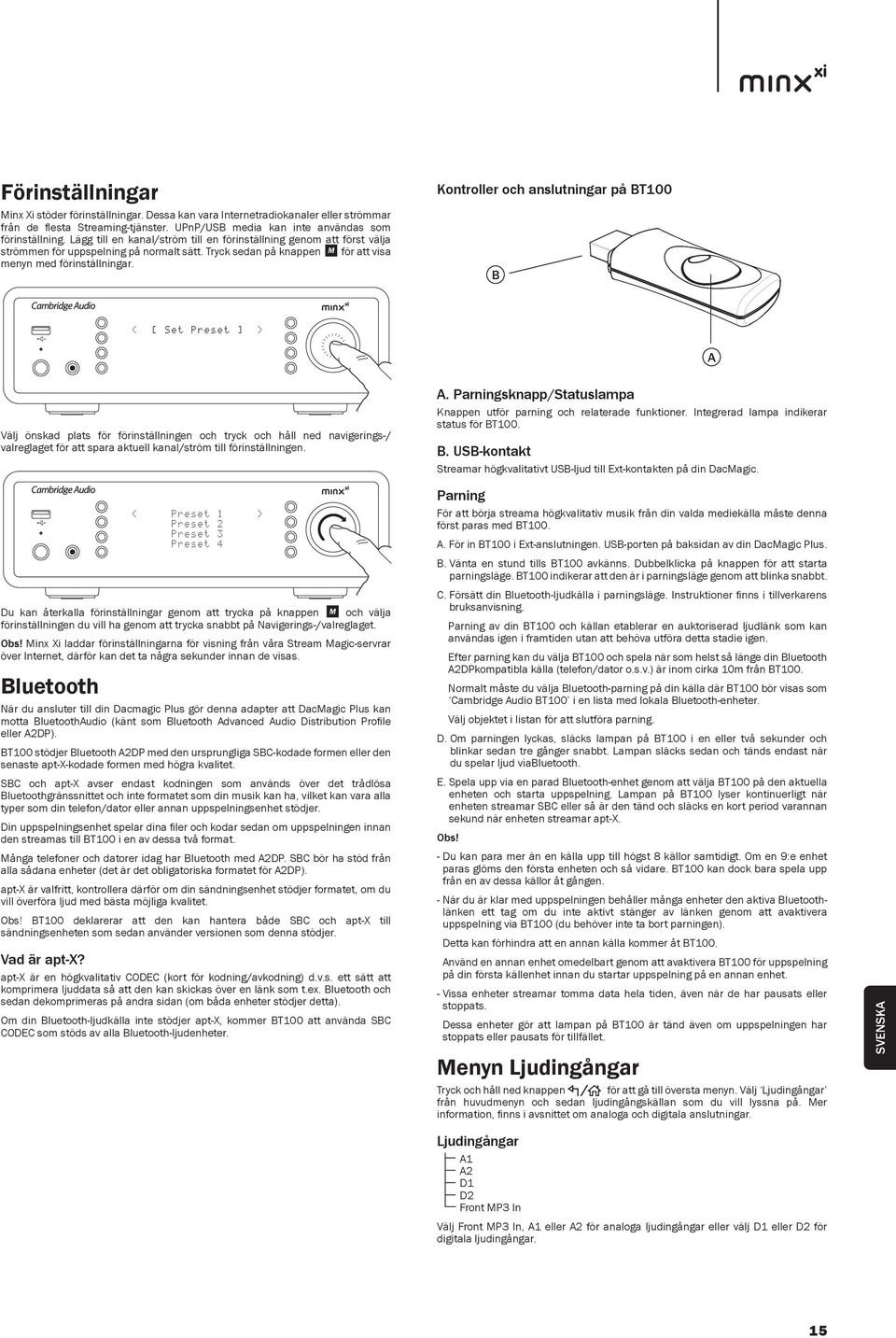 Kontroller och anslutningar på BT100 B A Välj önskad plats för förinställningen och tryck och håll ned navigerings-/ valreglaget för att spara aktuell kanal/ström till förinställningen. A. Parningsknapp/Statuslampa Knappen utför parning och relaterade funktioner.