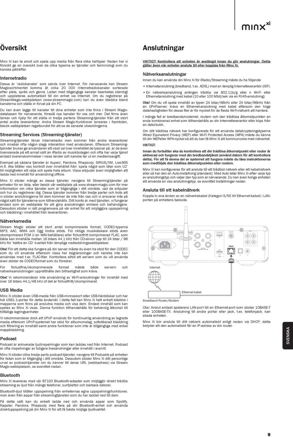 Listan med tillgängliga kanaler bearbetas ständigt och uppdateras automatiskt till din enhet via Internet. Om du registrerar på StreamMagic-webbplatsen (www.streammagic.