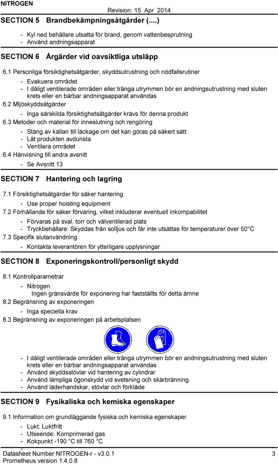 andningsapparat användas 6.2 Mljöskyddsåtgärder Inga särskilda försiktighetsåtgärder krävs för denna produkt 6.