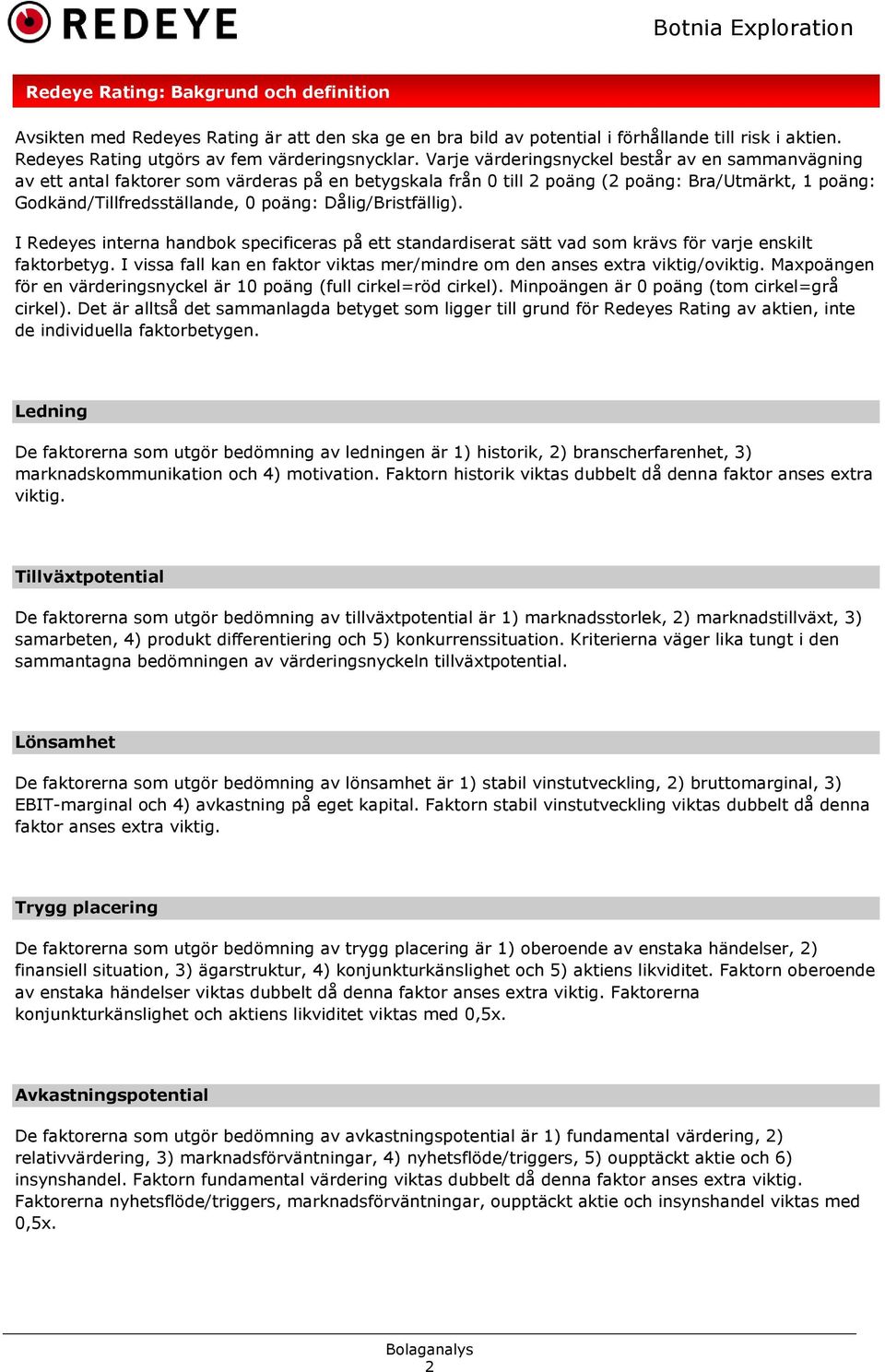 Dålig/Bristfällig). I Redeyes interna handbok specificeras på ett standardiserat sätt vad som krävs för varje enskilt faktorbetyg.