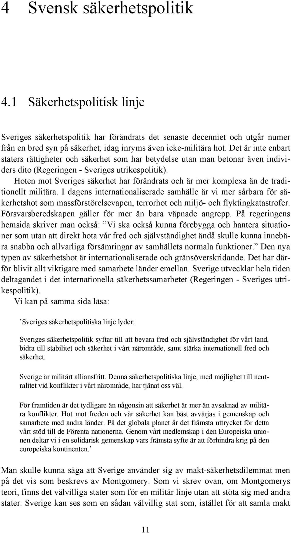 Hoten mot Sveriges säkerhet har förändrats och är mer komplexa än de traditionellt militära.