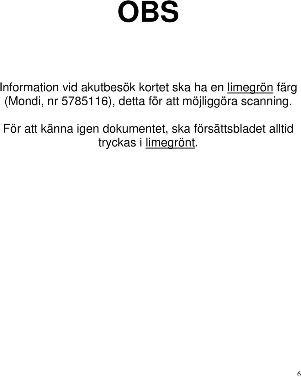 möjliggöra scanning.