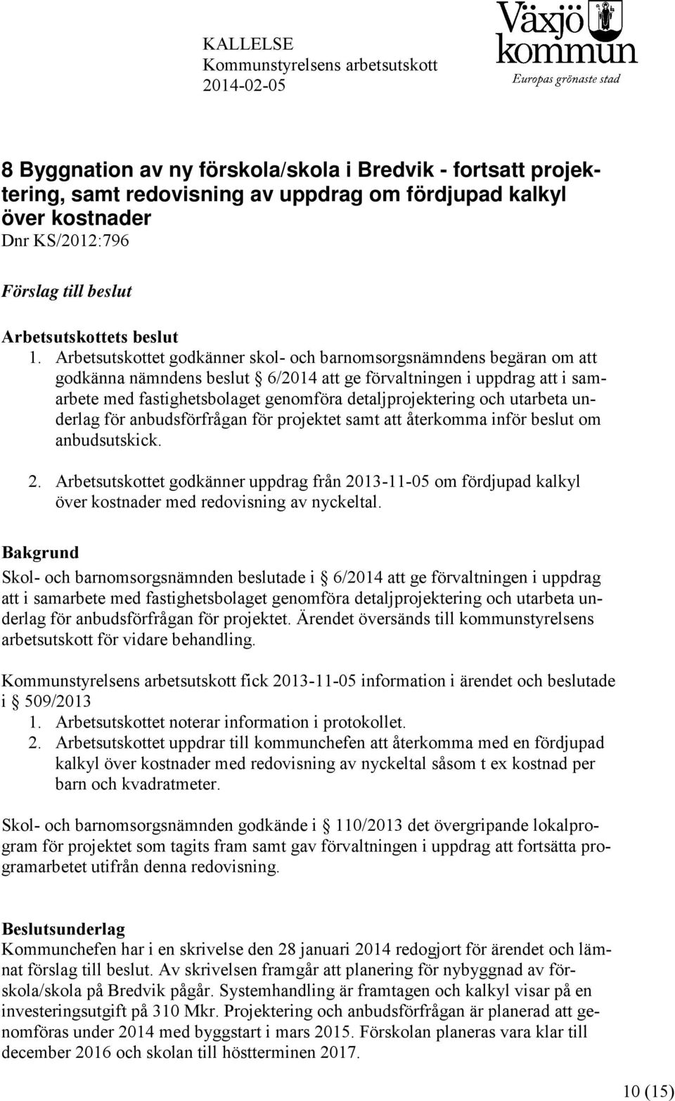 Arbetsutskottet godkänner skol- och barnomsorgsnämndens begäran om att godkänna nämndens beslut 6/2014 att ge förvaltningen i uppdrag att i samarbete med fastighetsbolaget genomföra