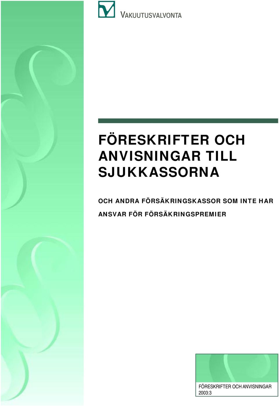 FÖRSÄKRINGSKASSOR SOM INTE HAR ANSVAR FÖR