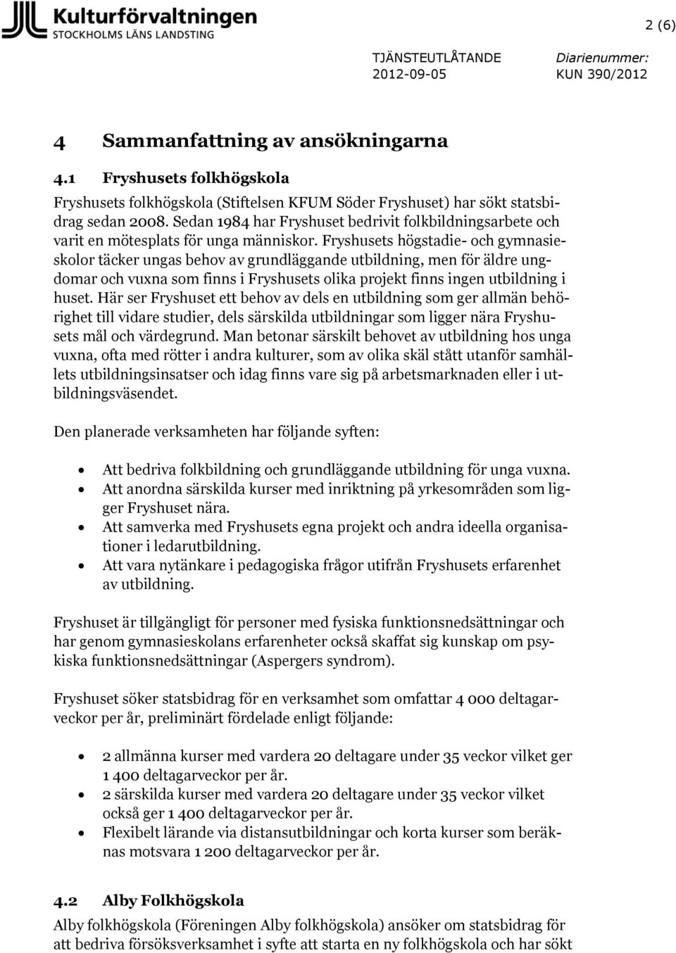 Sedan 1984 har Fryshuset bedrivit folkbildningsarbete och varit en mötesplats för unga människor.