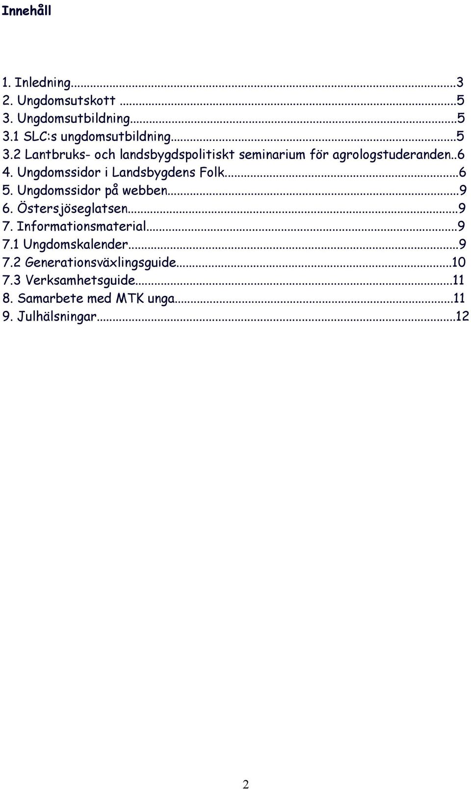 .6 4. Ungdomssidor i Landsbygdens Folk...6 5. Ungdomssidor på webben...9 6. Östersjöseglatsen...9 7.