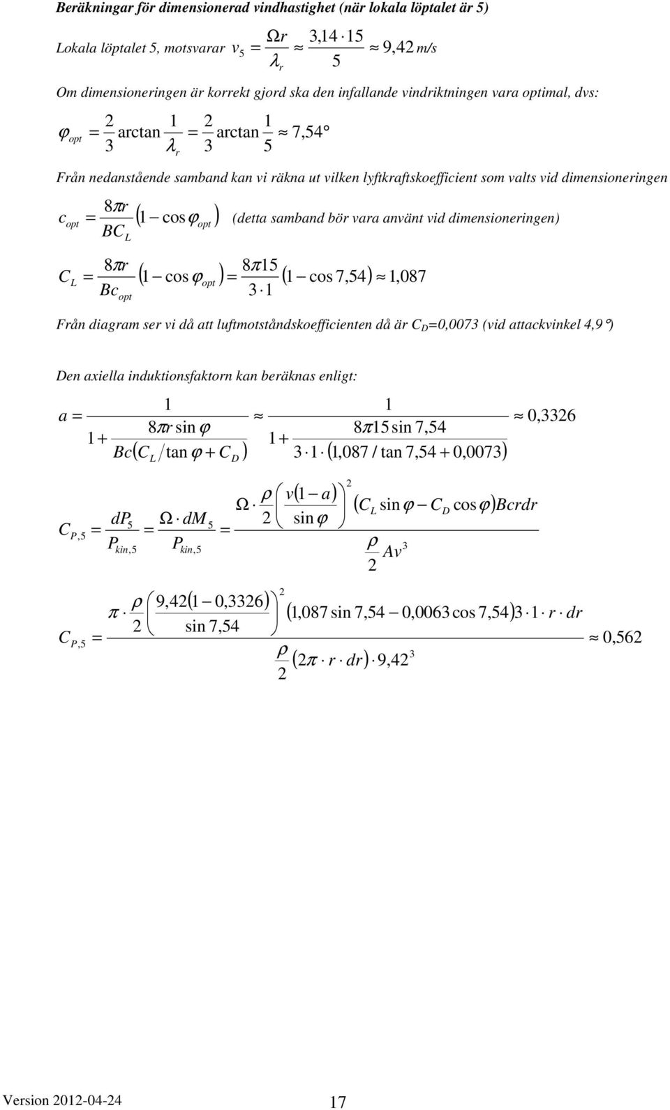 opt opt 5 ( cosϕ ) ( cos 7,54), 087 opt Fån diagam se i då att luftmotståndsoefficienten då ä 0,007 (id attacinel 4,9 ) en axiella indutionsfaton an beänas enligt: a + Bc P,5 dp5 P