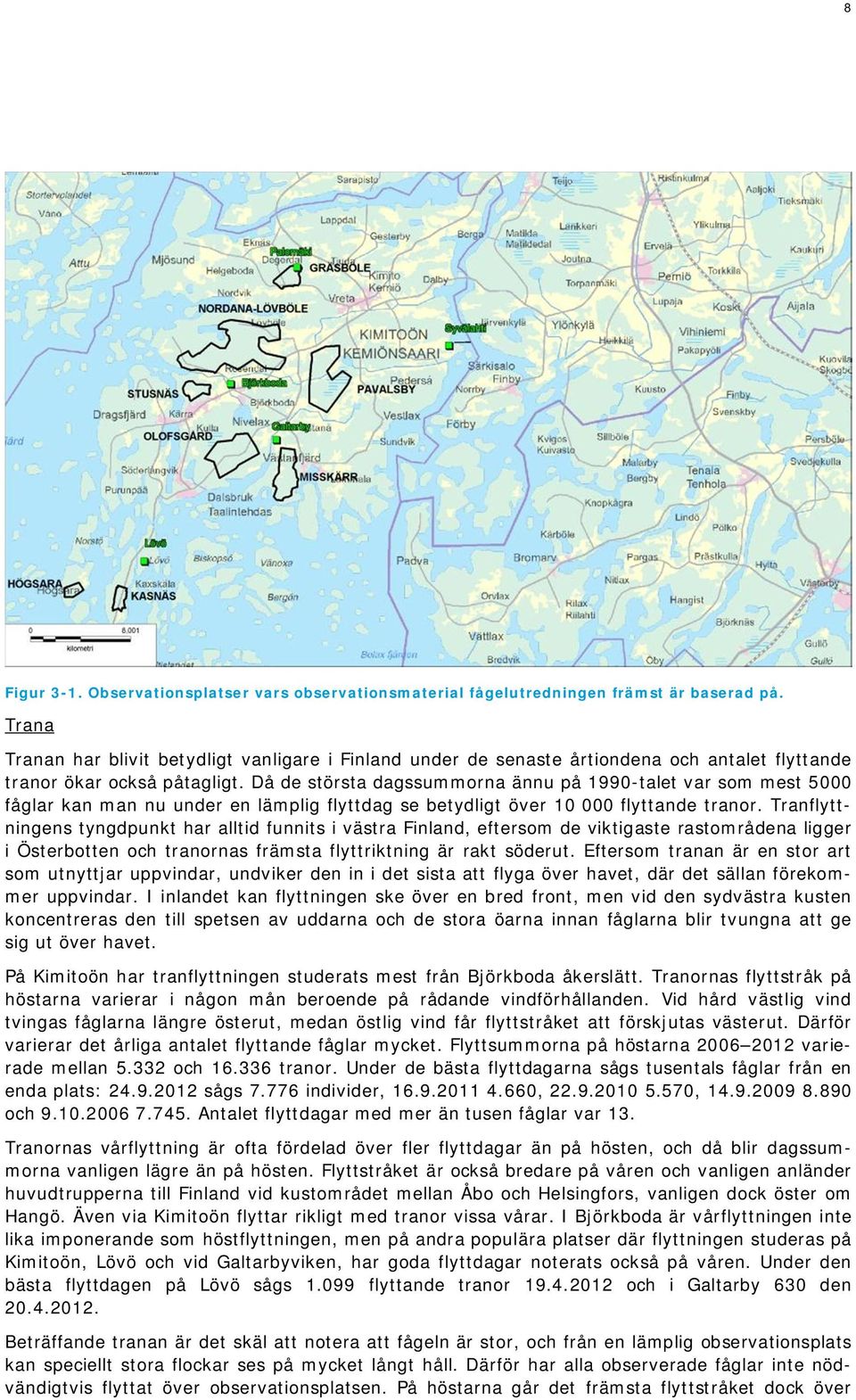 Då de största dagssummorna ännu på 1990-talet var som mest 5000 fåglar kan man nu under en lämplig flyttdag se betydligt över 10 000 flyttande tranor.