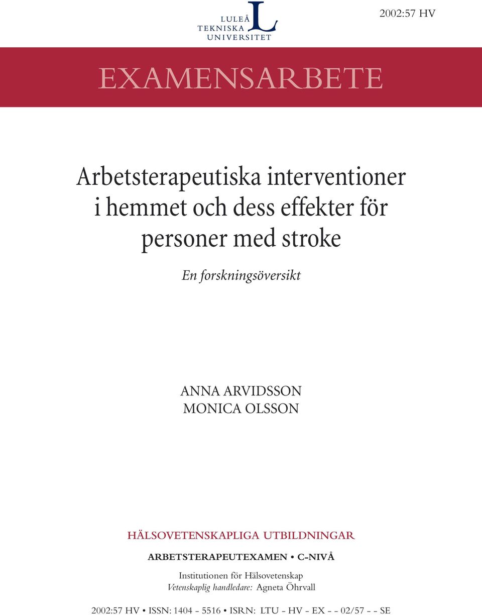 UTBILDNINGAR ARBETSTERAPEUTEXAMEN C-NIVÅ Institutionen för Hälsovetenskap Vetenskaplig