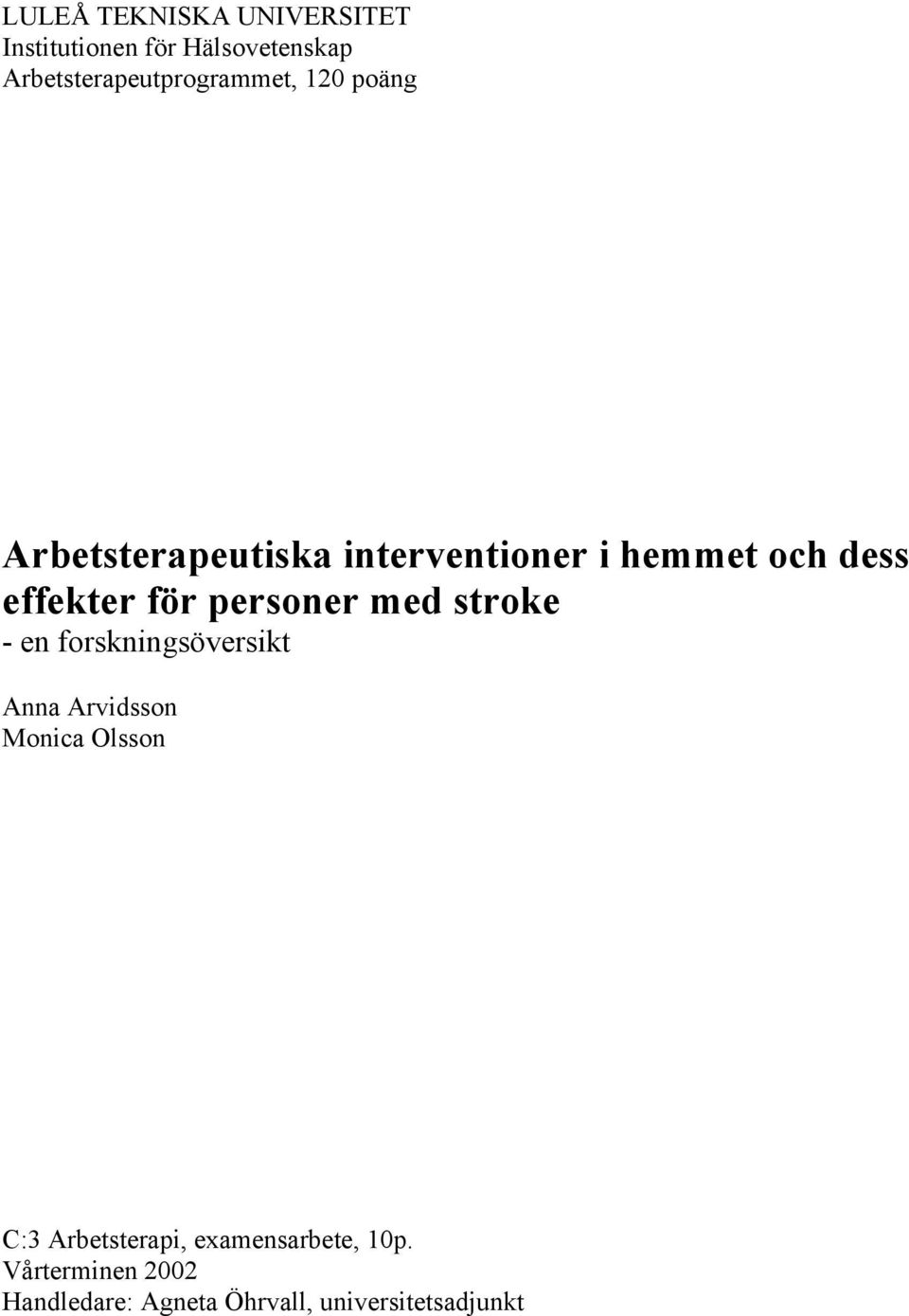 dess effekter för personer med stroke - en forskningsöversikt Anna Arvidsson Monica