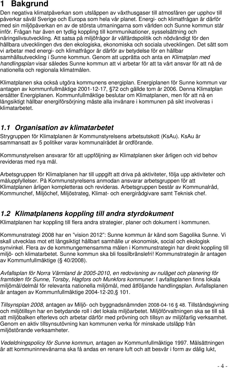 Frågan har även en tydlig koppling till kommunikationer, sysselsättning och näringslivsutveckling.