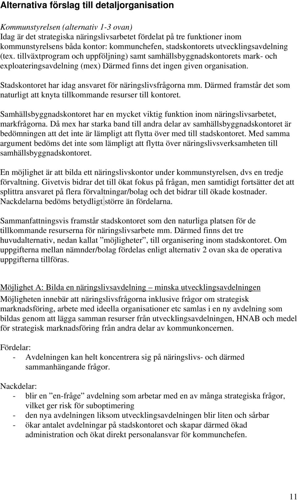 tillväxtprogram och uppföljning) samt samhällsbyggnadskontorets mark- och exploateringsavdelning (mex) Därmed finns det ingen given organisation.