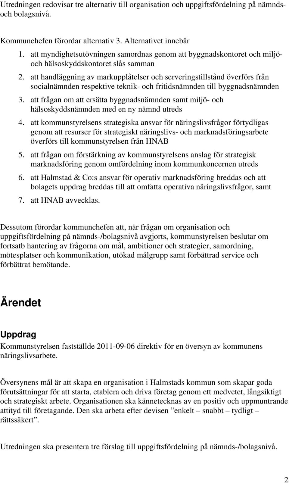 att handläggning av markupplåtelser och serveringstillstånd överförs från socialnämnden respektive teknik- och fritidsnämnden till byggnadsnämnden 3.