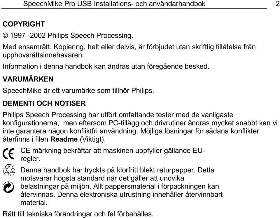 VARUMÄRKEN SpeechMike är ett varumärke som tillhör Philips.