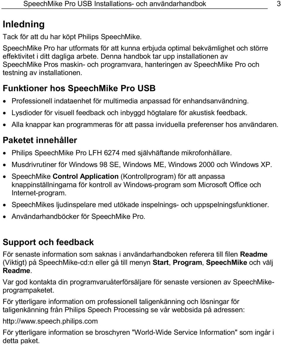 Denna handbok tar upp installationen av SpeechMike Pros maskin- och programvara, hanteringen av SpeechMike Pro och testning av installationen.