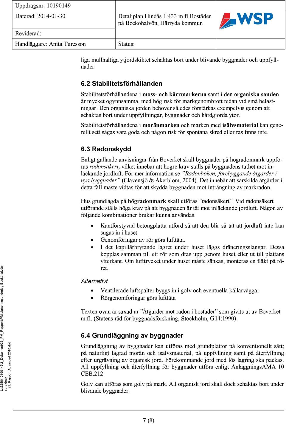 Den organiska jorden behöver således förstärkas exempelvis genom att schaktas bort under uppfyllningar, byggnader och hårdgjorda ytor.