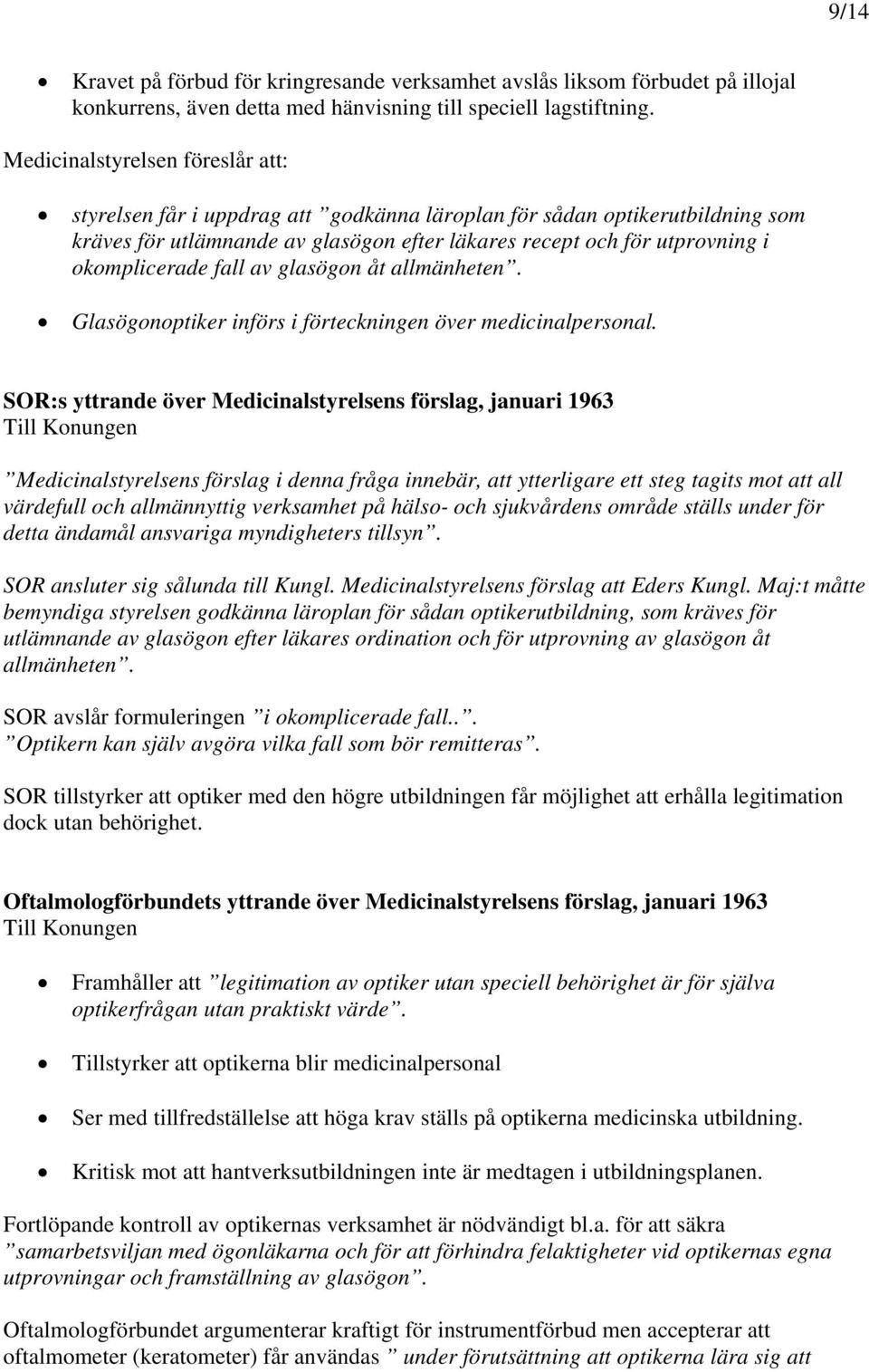 okomplicerade fall av glasögon åt allmänheten. Glasögonoptiker införs i förteckningen över medicinalpersonal.