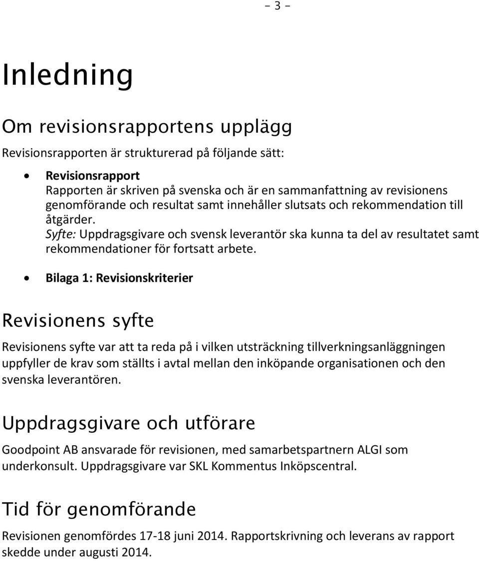 Syfte: Uppdragsgivare och svensk leverantör ska kunna ta del av resultatet samt rekommendationer för fortsatt arbete.