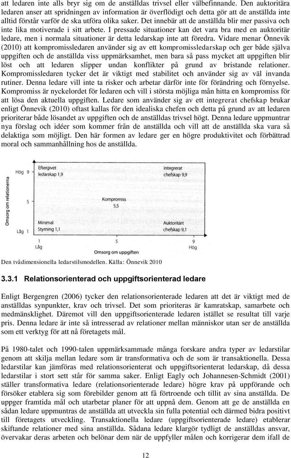 Det innebär att de anställda blir mer passiva och inte lika motiverade i sitt arbete.