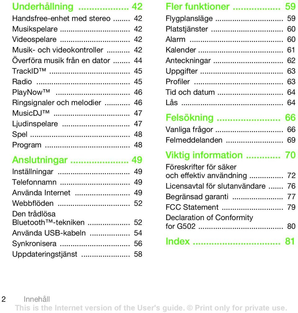 .. 52 Den trådlösa Bluetooth -tekniken... 52 Använda USB-kabeln... 54 Synkronisera... 56 Uppdateringstjänst... 58 Fler funktioner... 59 Flygplansläge... 59 Platstjänster... 60 Alarm... 60 Kalender.