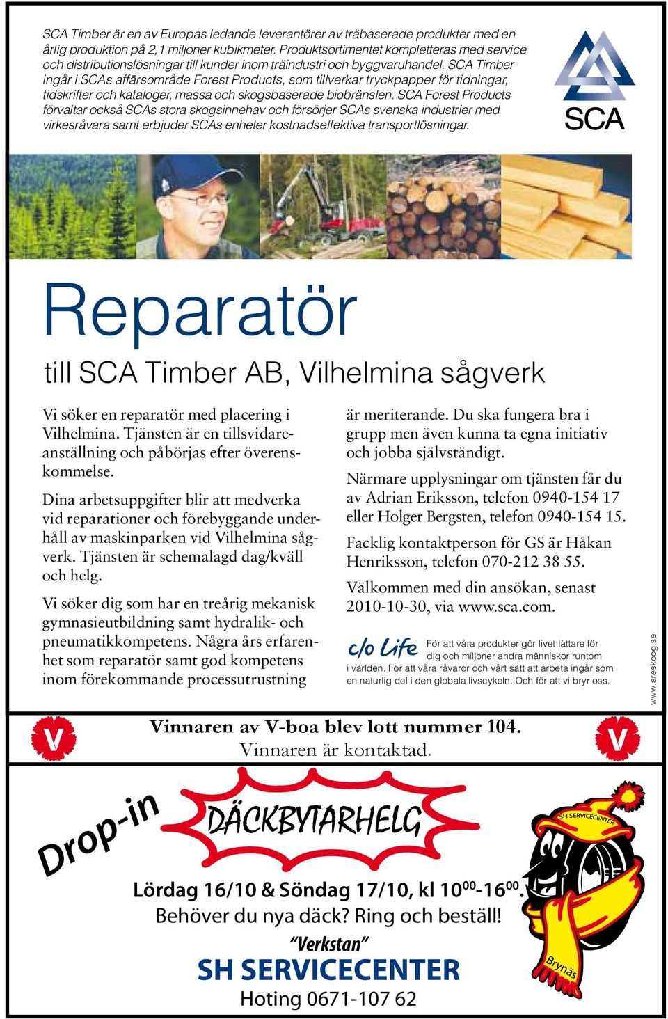 SCA Timber ingår i SCAs affärsområde Forest Products, som tillverkar tryckpapper för tidningar, tidskrifter och kataloger, massa och skogsbaserade biobränslen.