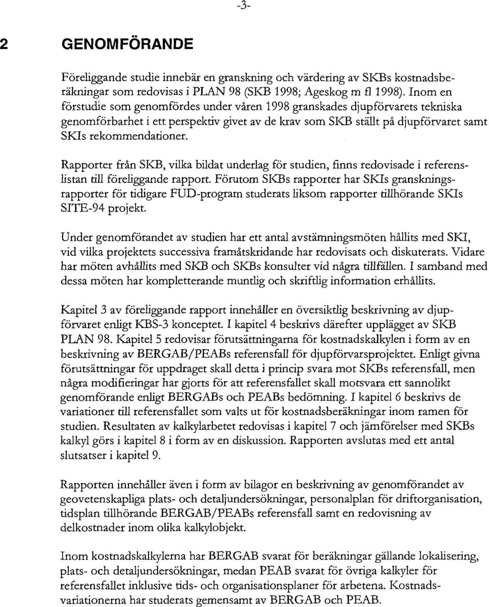 Rapporter från SKB, vilka bildat underlag för studien, finns redovisade i referenslistan till föreliggande rapport.