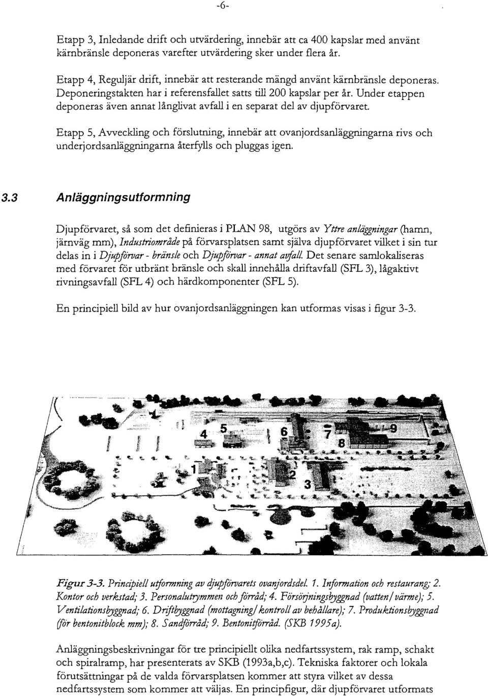 Under etappen deponeras även annat långlivat avfall i en separat del av djupförvaret.