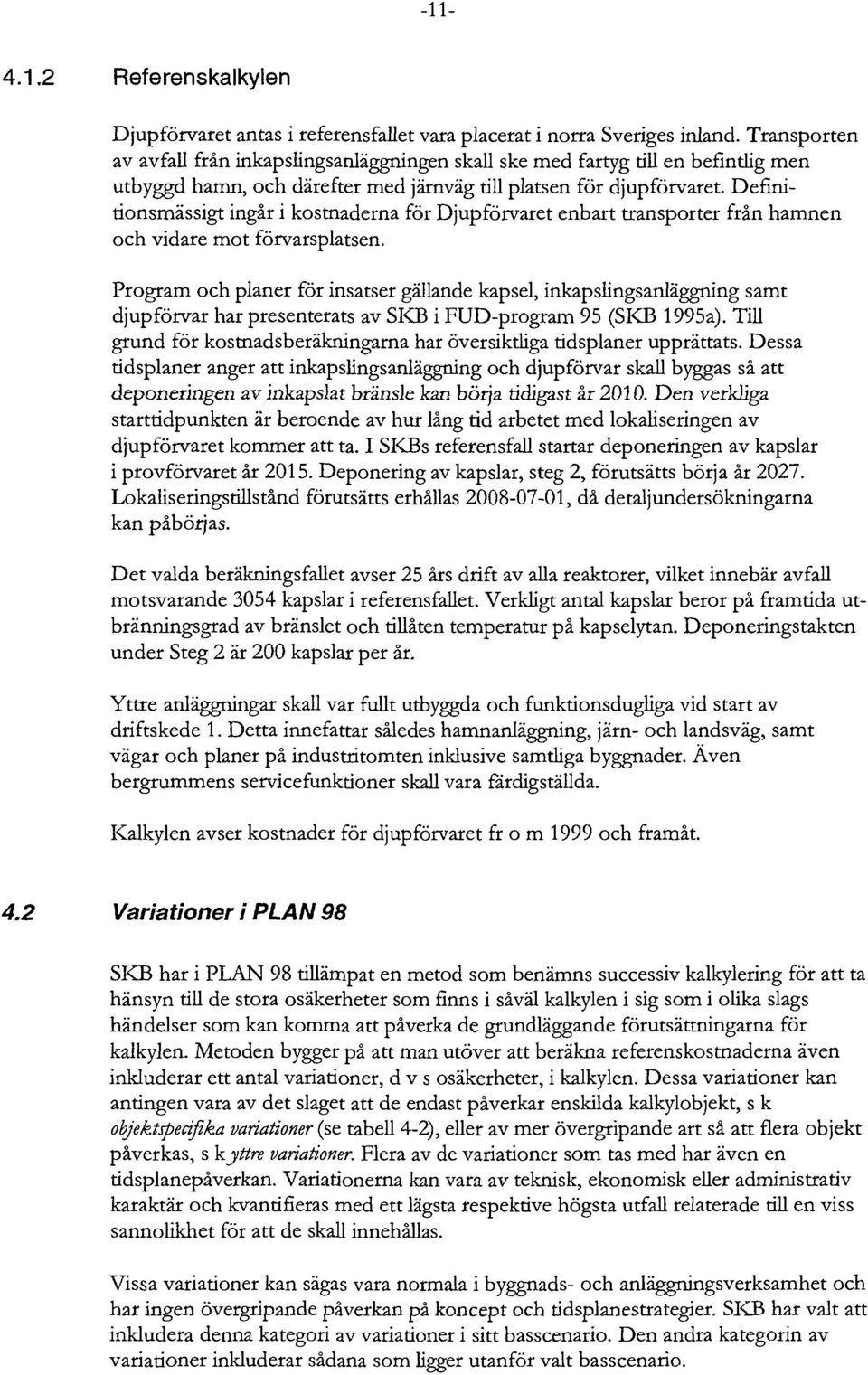 Definitionsmässigt ingår i kostnaderna för Djupförvaret enbart transporter från hamnen och vidare mot förvarsplatsen.