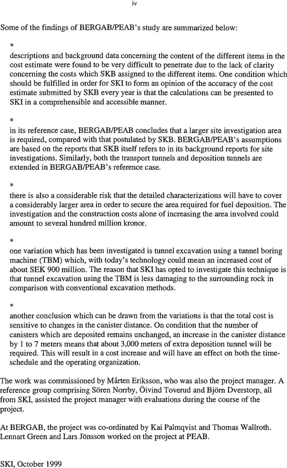 One condition which should be fulfilled in order for SKI to form an opinion of the accuracy of the cost estimate submitted by SKB every year is that the calculations can be presented to SKI in a