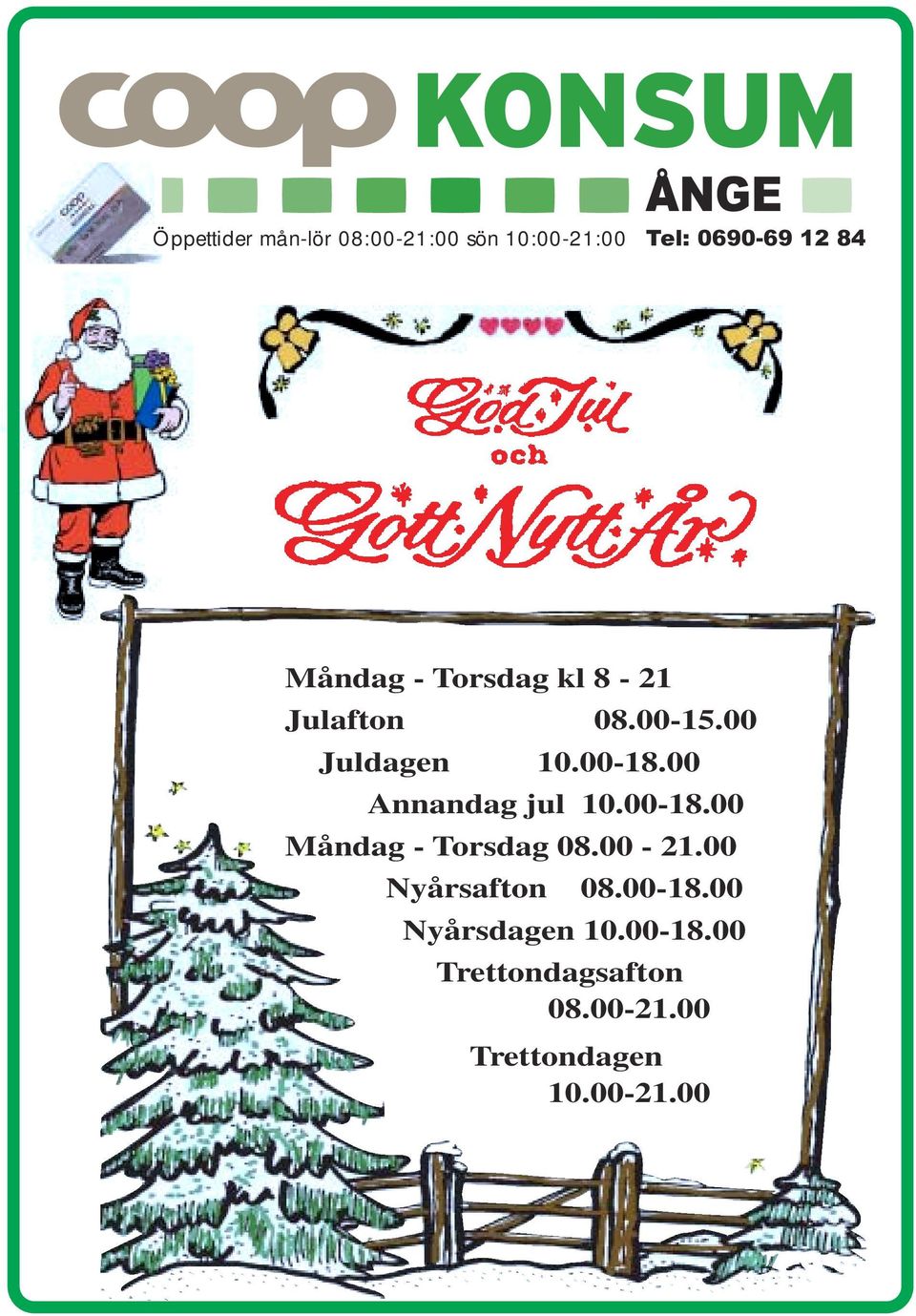 00 Annandag jul 10.00-18.00 Måndag - Torsdag 08.00-21.00 Nyårsafton 08.