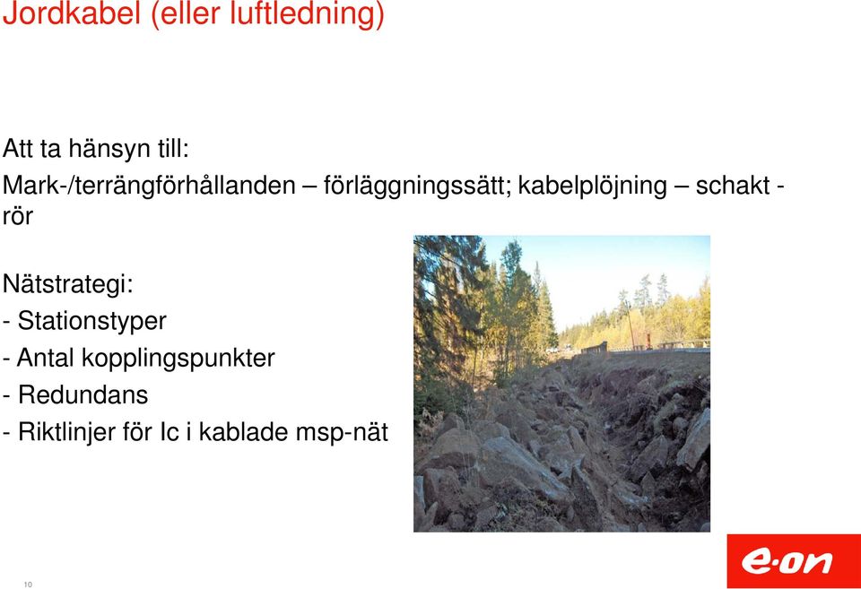 kabelplöjning schakt - rör Nätstrategi: - Stationstyper